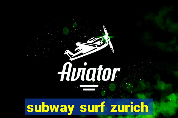 subway surf zurich